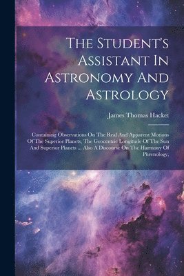 The Student's Assistant In Astronomy And Astrology 1