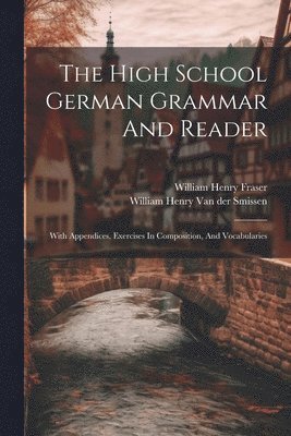 bokomslag The High School German Grammar And Reader