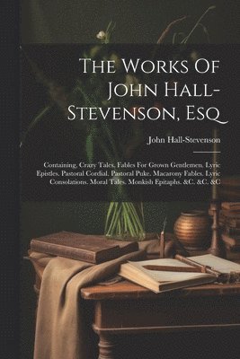 bokomslag Works Of John Hall-stevenson, Esq