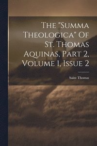 bokomslag The &quot;summa Theologica&quot; Of St. Thomas Aquinas, Part 2, Volume 1, Issue 2