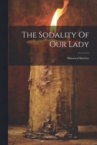 bokomslag The Sodality Of Our Lady