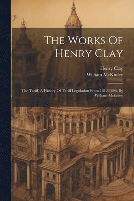 bokomslag The Works Of Henry Clay