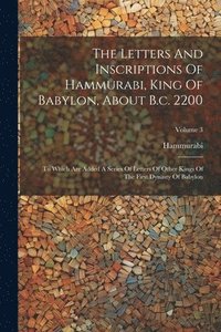 bokomslag Letters And Inscriptions Of Hammurabi, King Of Babylon, About B.c. 2200