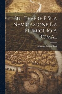bokomslag Sul Tevere E Sua Navigazione Da Fiumicino A Roma...