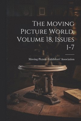 The Moving Picture World, Volume 18, Issues 1-7 1