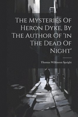 Mysteries Of Heron Dyke, By The Author Of 'in The Dead Of Night'