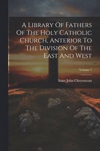 bokomslag A Library Of Fathers Of The Holy Catholic Church, Anterior To The Division Of The East And West; Volume 7