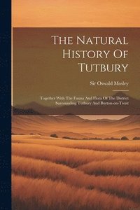 bokomslag The Natural History Of Tutbury