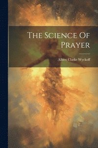 bokomslag The Science Of Prayer