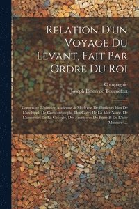 bokomslag Relation D'un Voyage Du Levant, Fait Par Ordre Du Roi