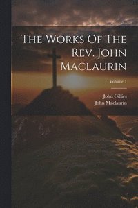 bokomslag The Works Of The Rev. John Maclaurin; Volume 1