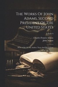 bokomslag The Works Of John Adams, Second President Of The United States