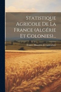 bokomslag Statistique Agricole De La France (algrie Et Colonies)...