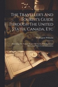 bokomslag The Traveller's And Tourist's Guide Through The United States, Canada, Etc
