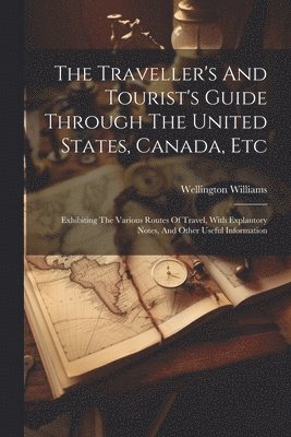 bokomslag The Traveller's And Tourist's Guide Through The United States, Canada, Etc