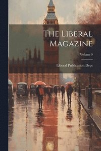 bokomslag The Liberal Magazine; Volume 9