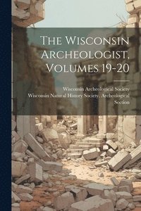 bokomslag The Wisconsin Archeologist, Volumes 19-20