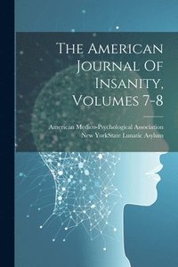 bokomslag American Journal Of Insanity, Volumes 7-8