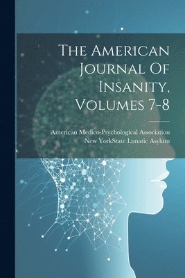 bokomslag The American Journal Of Insanity, Volumes 7-8