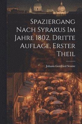 bokomslag Spaziergang nach Syrakus im Jahre 1802, dritte Auflage, erster Theil