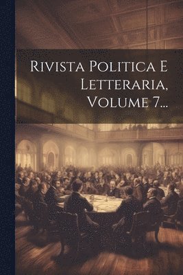 bokomslag Rivista Politica E Letteraria, Volume 7...