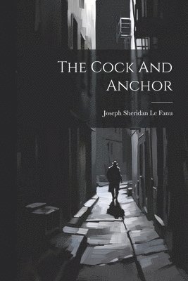 Joseph Sheridan Le Fanu - Cock And Anchor, Häftad