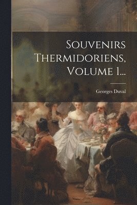 Georges Duval - Souvenirs Thermidoriens, Volume 1..., Häftad