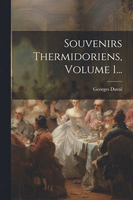 Souvenirs Thermidoriens, Volume 1... 1