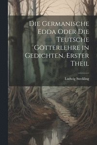bokomslag Die Germanische Edda oder die Teutsche Gtterlehre in Gedichten, erster Theil