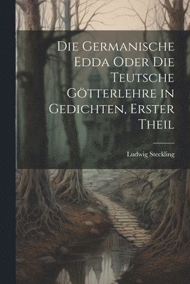 Die Germanische Edda oder die Teutsche Gtterlehre in Gedichten, erster Theil 1