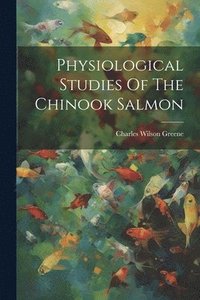 bokomslag Physiological Studies Of The Chinook Salmon