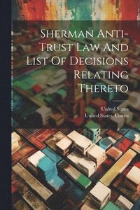 bokomslag Sherman Anti-trust Law And List Of Decisions Relating Thereto