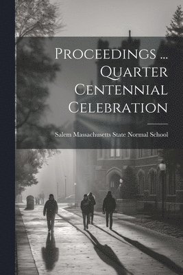 Proceedings ... Quarter Centennial Celebration 1