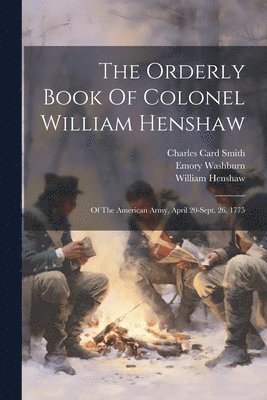 bokomslag The Orderly Book Of Colonel William Henshaw