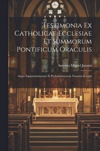 bokomslag Testimonia Ex Catholicae Ecclesiae Et Summorum Pontificum Oraculis