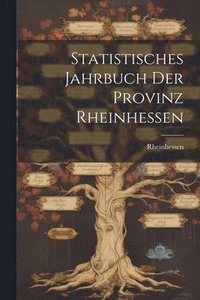 bokomslag Statistisches Jahrbuch Der Provinz Rheinhessen