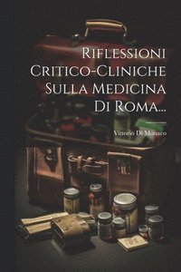 bokomslag Riflessioni Critico-cliniche Sulla Medicina Di Roma...
