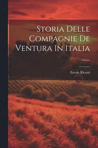 bokomslag Storia Delle Compagnie De Ventura In Italia ......