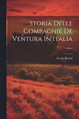 bokomslag Storia Delle Compagnie De Ventura In Italia ......
