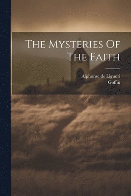 bokomslag The Mysteries Of The Faith