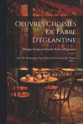 Philippe-François-Nazaire D'Eglantine, Philippe-François-Nazaire d'Eglantine - Oeuvres Choisies De Fabre D'églantine, Häftad