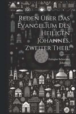 bokomslag Reden ber das Evangelium des heiligen Johannes, Zweiter Theil