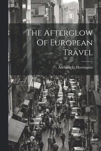 bokomslag The Afterglow Of European Travel