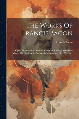 The Works Of Francis Bacon 1