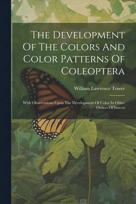 The Development Of The Colors And Color Patterns Of Coleoptera 1