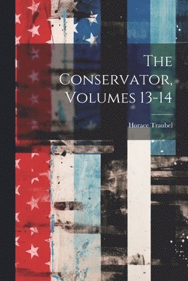 Horace Traubel - Conservator, Volumes 13-14, Häftad