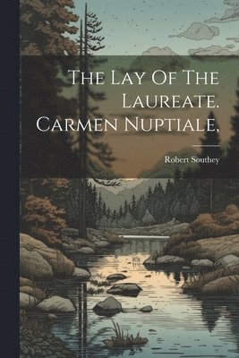Robert Southey - Lay Of The Laureate. Carmen Nuptiale,, Häftad