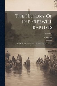 bokomslag The History Of The Freewill Baptists