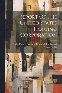 bokomslag Report Of The United States Housing Corporation