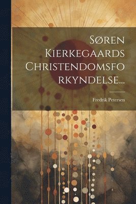 bokomslag Sren Kierkegaards Christendomsforkyndelse...